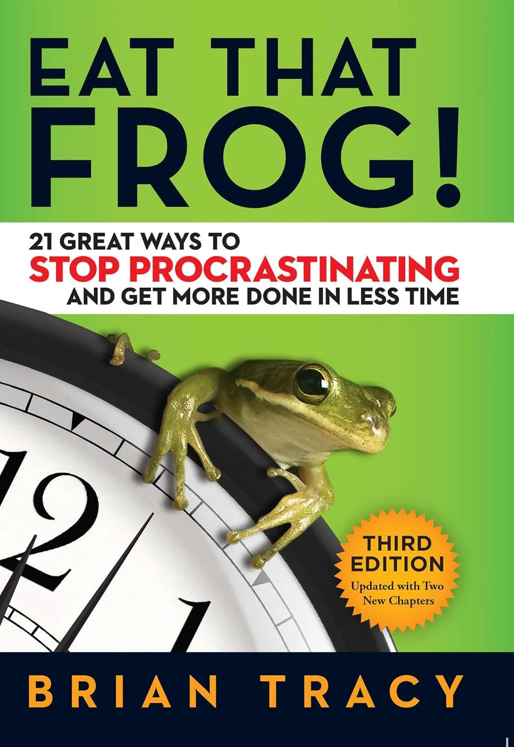 Eat That Frog!: 21 Great Ways to Stop Procrastinating and Get More Done in Less Time (Hãy ăn con ếch đó!: 21 cách tuyệt vời để ngừng trì hoãn và hoàn thành nhiều việc hơn trong thời gian ngắn hơn) của Brian Tracy