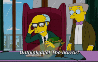 O Sr. Burns, dos Simpsons, dizendo algo impensável, o horror